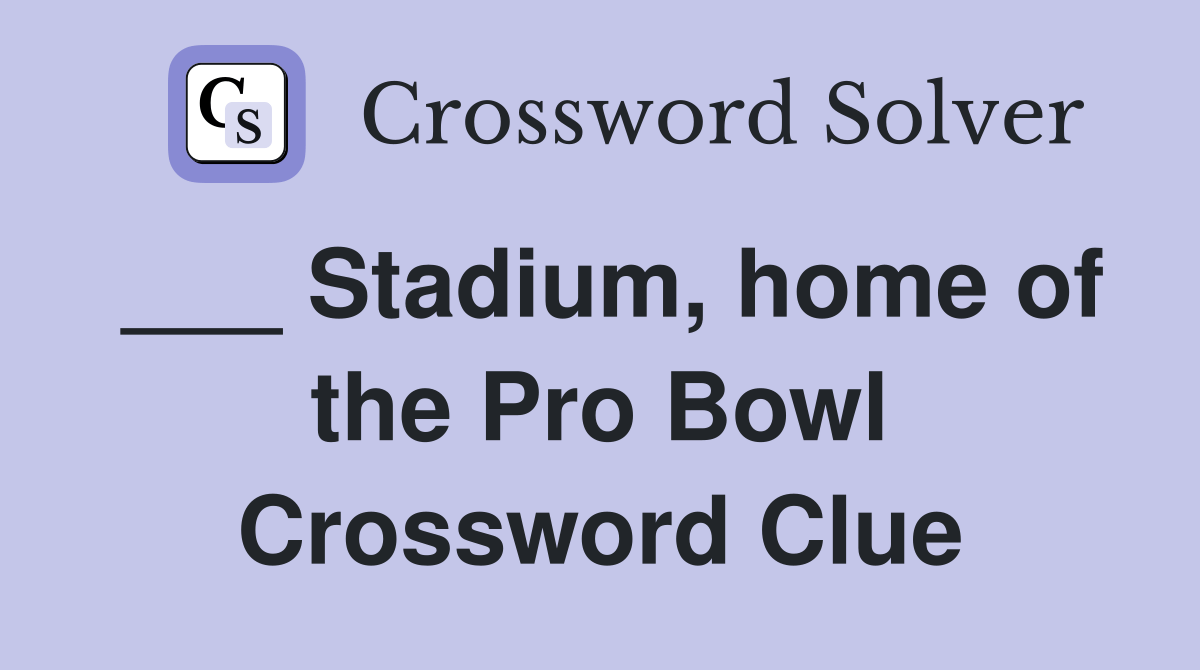 Stadium, home of the Pro Bowl Crossword Clue Answers Crossword Solver